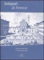 Antiquari di Firenze. Piazza Ognissanti 7-15 Dicembre 2002 edito da Masso delle Fate