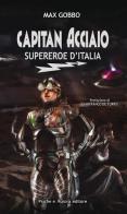 Capitan acciaio. Supereroe d'Italia di Max Gobbo edito da Psiche e Aurora