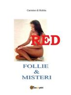 Red. Follie & misteri di Carmine Di Rubba edito da Youcanprint