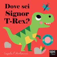 Dove sei Signor T-Rex? Ediz. a colori di Ingela P. Arrhenius edito da Ape Junior