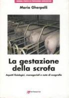 La gestazione della scrofa: aspetti fisiologici, manageriali e note di ecografia di Mario Gherpelli edito da Point Veterinaire Italie
