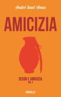 Amicizia. Sesso & amicizia vol.2 di André Sant'Anna edito da Edizioni dell'Urogallo