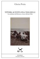 Vittoria Altoviti Avila Toscanelli. Una nobildonna dell'Ottocento e il mare dell'isola d'Elba di Gloria Peria edito da Persephone