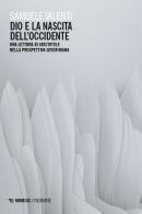 Dio e la nascita dell'Occidente. Una lettura di Aristotele nella prospettiva severiniana di Samuele Ialenti edito da Mimesis
