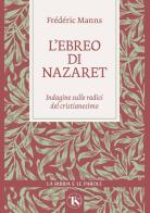 L'ebreo di Nazaret. Indagine sulle radici del cristianesimo di Frédéric Manns edito da TS - Terra Santa