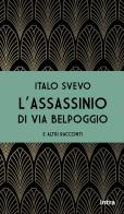 L' assassinio di via Belpoggio e altri racconti di Italo Svevo edito da Intra
