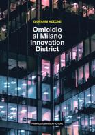 Omicidio al Milano Innovation District di Giovanni Azzone edito da Brioschi