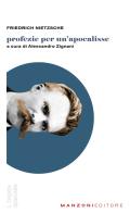 Profezie per un'apocalisse di Friedrich Nietzsche edito da Manzoni Editore