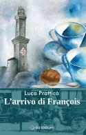 L' arrivo di Francois di Luca Pratticò edito da GD Edizioni