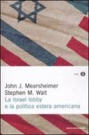 La Israel lobby e la politica estera americana di John J. Mearsheimer, Stephen M. Walt edito da Mondadori
