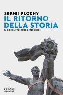 Il ritorno della storia. Il conflitto russo-ucraino di Serhii Plokhy edito da Mondadori