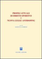 Profili attuali di diritto sportivo e nuova legge antidoping. Atti del Convegno (Firenze, 4 maggio 2001) edito da Giuffrè