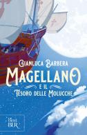 Magellano e il tesoro delle Molucche di Gianluca Barbera edito da Rizzoli
