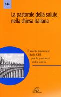 La pastorale della salute nella Chiesa italiana edito da Paoline Editoriale Libri