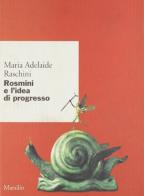 Rosmini e l'idea di progresso di Maria Adelaide Raschini edito da Marsilio