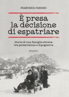 È presa la decisione di espatriare. Storia di una famiglia ebraica tra persecuzione e dopoguerra di Francesca Panozzo edito da Minerva Edizioni (Bologna)