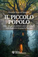 Il piccolo popolo. Fate, elfi, gnomi, folletti e altre meraviglie nelle tradizioni dei popoli d'Europa di Fernanda Nosenzo Spagnolo edito da L'Età dell'Acquario