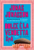 Dolce è la vendetta SpA di Jonas Jonasson edito da La nave di Teseo