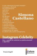 Instagram celebrity. Star e capitale di celebrità tra platformization e algoritmi di Simona Castellano edito da Franco Angeli