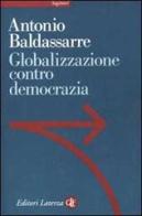Globalizzazione contro democrazia di Antonio Baldassarre edito da Laterza