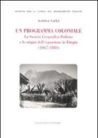 Un programma coloniale. La Società Geografica Italiana e l'origine dell'espansione in Etiopia (1867-1884) di Daniele Natili edito da Gangemi Editore