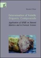 Determination of volatile organic compounds. Application of SPME on natural matrices and in forensic science di Maurizio D'Auria edito da Aracne