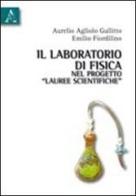Il laboratorio di fisica nel progetto «Lauree scientifiche» di Aurelio Agliolo Gallitto, Emilio Fiordilino edito da Aracne
