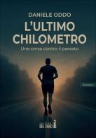 L'ultimo chilometro. Una corsa contro il passato di Daniele Oddo edito da Edizioni del faro