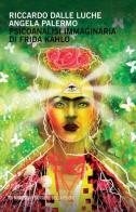 Psicoanalisi immaginaria di Frida Kahlo di Riccardo Dalle Luche, Angela Palermo edito da Mimesis
