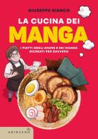 La cucina dei manga. I piatti degli anime e dei manga ricreati per davvero di Giuseppe Bianco edito da Gribaudo