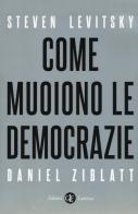 Come muoiono le democrazie di Steven Levitsky, Daniel Ziblatt edito da Laterza