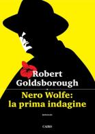 Nero Wolfe: la prima indagine di Robert Goldsborough edito da Cairo Publishing