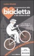 La manutenzione della bicicletta e del ciclista di città di Ilaria Sesana edito da Ponte alle Grazie