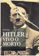Hitler vivo o morto di Mario Bussoni edito da Mattioli 1885