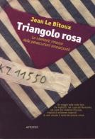 Triangolo rosa. La memoria rimossa delle persecuzioni omosessuali di Jean Le Bitoux edito da Manni