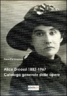 Alice Dreossi 1882-1967. Catalogo generale delle opere di Paolo Parmeggiani edito da Photocity.it