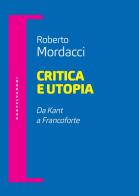 Critica e utopia. Da Kant a Francoforte di Roberto Mordacci edito da Castelvecchi