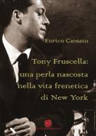 Tony Fruscella: una perla nascosta nella vita frenetica di New York di Enrico Caniato edito da Nuova Prhomos