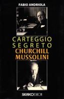 Carteggio segreto Churchill Mussolini di Fabio Andriola edito da SugarCo