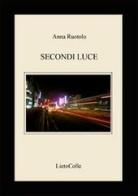 Secondi luce di Anna Ruotolo edito da LietoColle