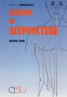 Lessons of acupuncture vol.1 di Franco Menichelli edito da CISU