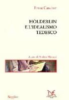 Hölderlin e l'idealismo tedesco di Ernst Cassirer edito da Donzelli