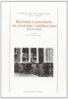 Ravenna e provincia tra fascismo e antifascismo 1919-1945 edito da Longo Angelo