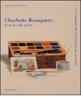Charlotte Bonaparte dama di molto spirito. La romantica vita di una principessa artista. Catalogo della mostra edito da Sillabe