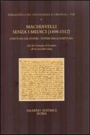 Machiavelli senza i Medici (1498-1512). Scrittura del potere/potere della scrittura. Atti del Convegno (Losanna, 18-20 novembre 2004) edito da Salerno