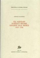 Gli aquilani d'antico regime davanti alla morte (1535-1780) di Raffaele Colapietra edito da Storia e Letteratura