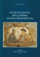 Studi sull'etica della prima scuola francescana di Antonino Poppi edito da Ass. Centro Studi Antoniani