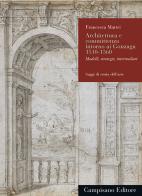 Architettura e committenza intorno ai Gonzaga 1510-1560. Modelli, strategie, intermediari di Francesca Mattei edito da Campisano Editore