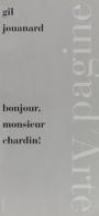 Bonjour, monsieur Chardin! di Gil Jouanard edito da Pagine d'Arte