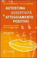 Autostima, assertività e atteggiamento positivo. I fondamenti e la pratica della crescita personale di Michele Giannantonio, Anna L. Boldorini edito da Ecomind